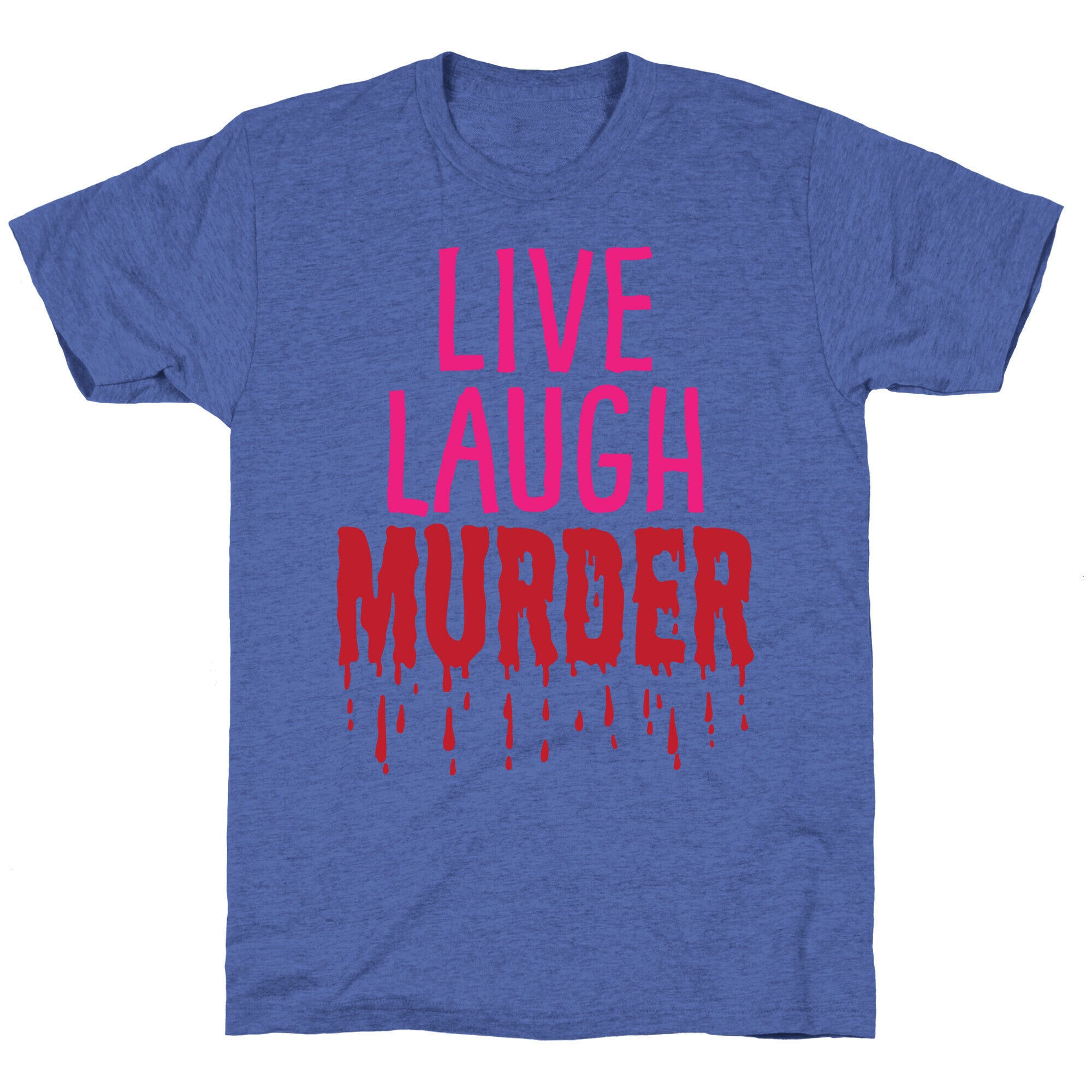 Live Laugh Murder Unisex Triblend Tee